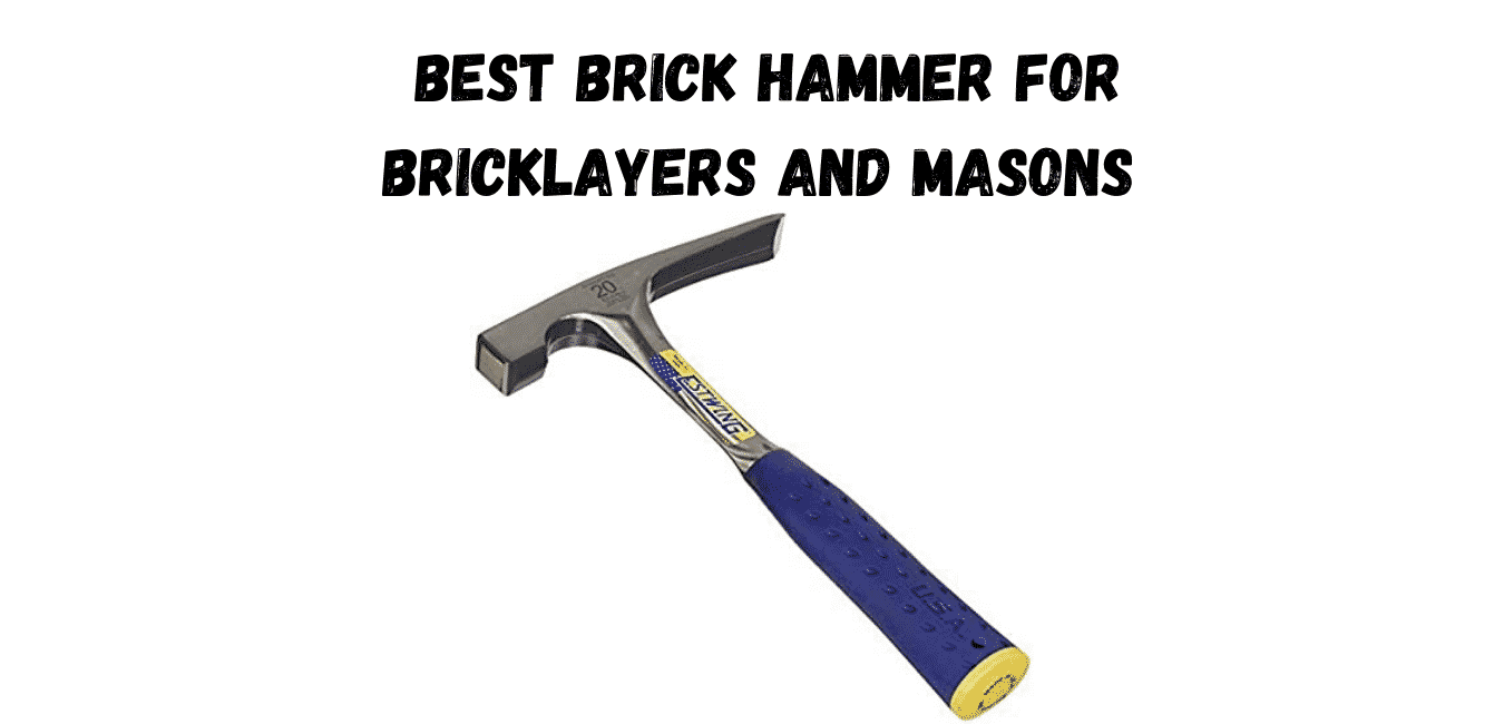 Best Brick Hammer for Bricklayers and Masons