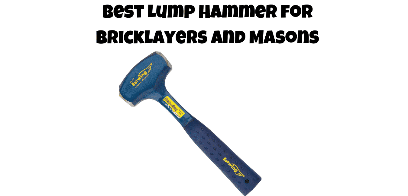 Best Lump Hammer for Bricklayers and Masons