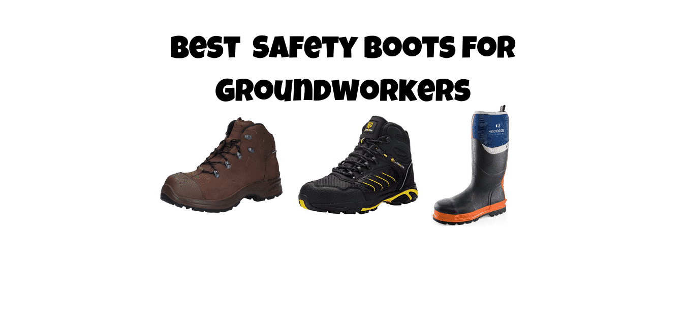 Best Groundwork Safety Boots for Groundworkers