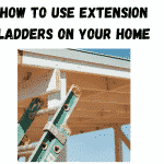 how to use extension ladders on your home