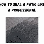 How to Seal a Patio like a Professional