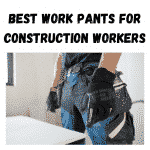 Best Work Pants for Construction Workers
