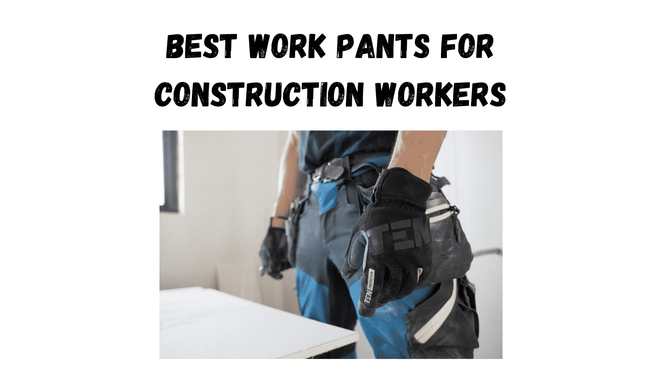 best work pants for construction workers
